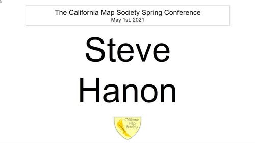 E163 - California Map Society 2021 Spring Conference - Steve Hanon