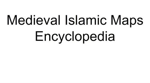 Midieval Islamic Maps Encyclopedia